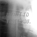 I_want_to_taste_you.jpg