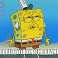 spongebob_meme_who_put_you_on_the_planet.png